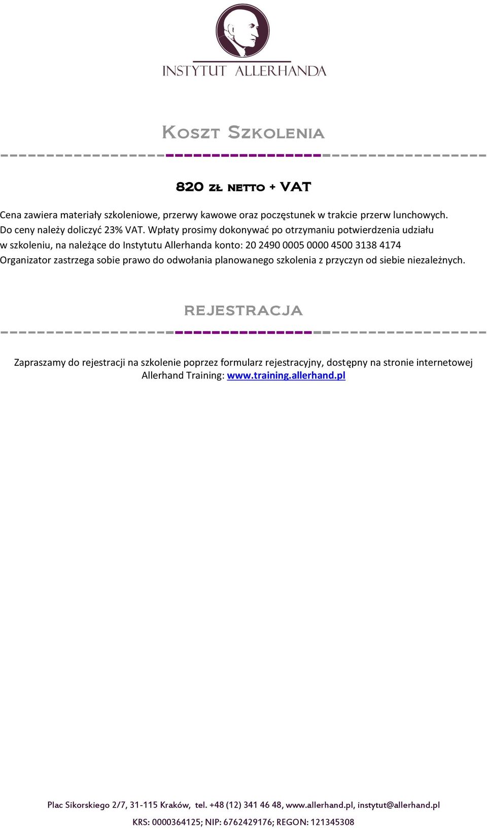 Wpłaty prosimy dokonywać po otrzymaniu potwierdzenia udziału w szkoleniu, na należące do Instytutu Allerhanda konto: 20 2490 0005 0000 4500 3138