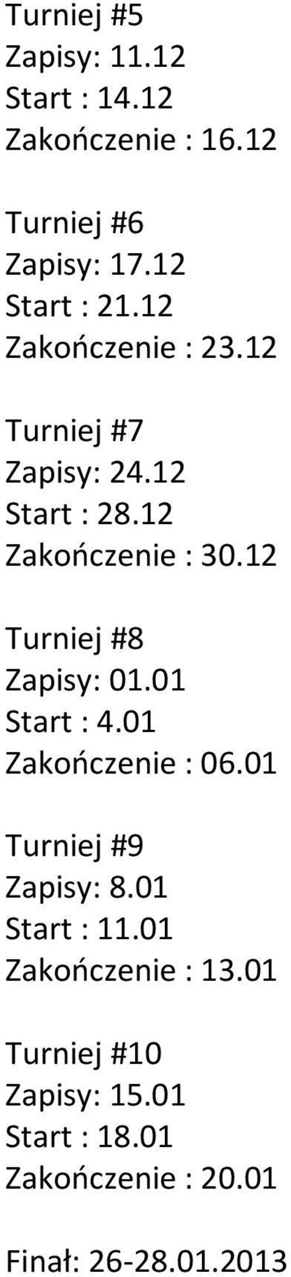 12 Turniej #8 Zapisy: 01.01 Start : 4.01 Zakończenie : 06.01 Turniej #9 Zapisy: 8.