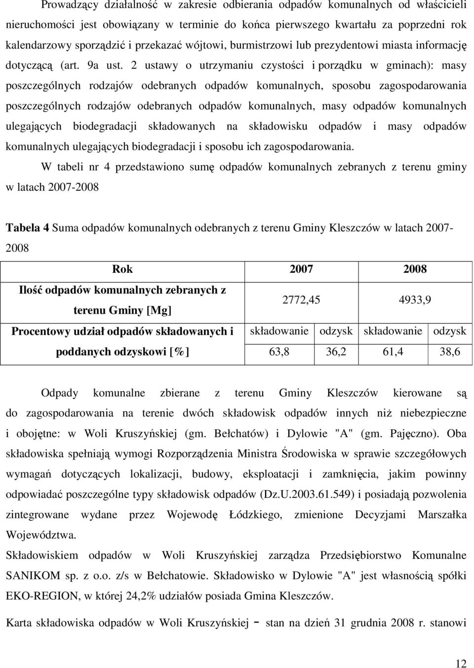 2 ustawy o utrzymaniu czystości i porządku w gminach): masy poszczególnych rodzajów odebranych odpadów komunalnych, sposobu zagospodarowania poszczególnych rodzajów odebranych odpadów komunalnych,