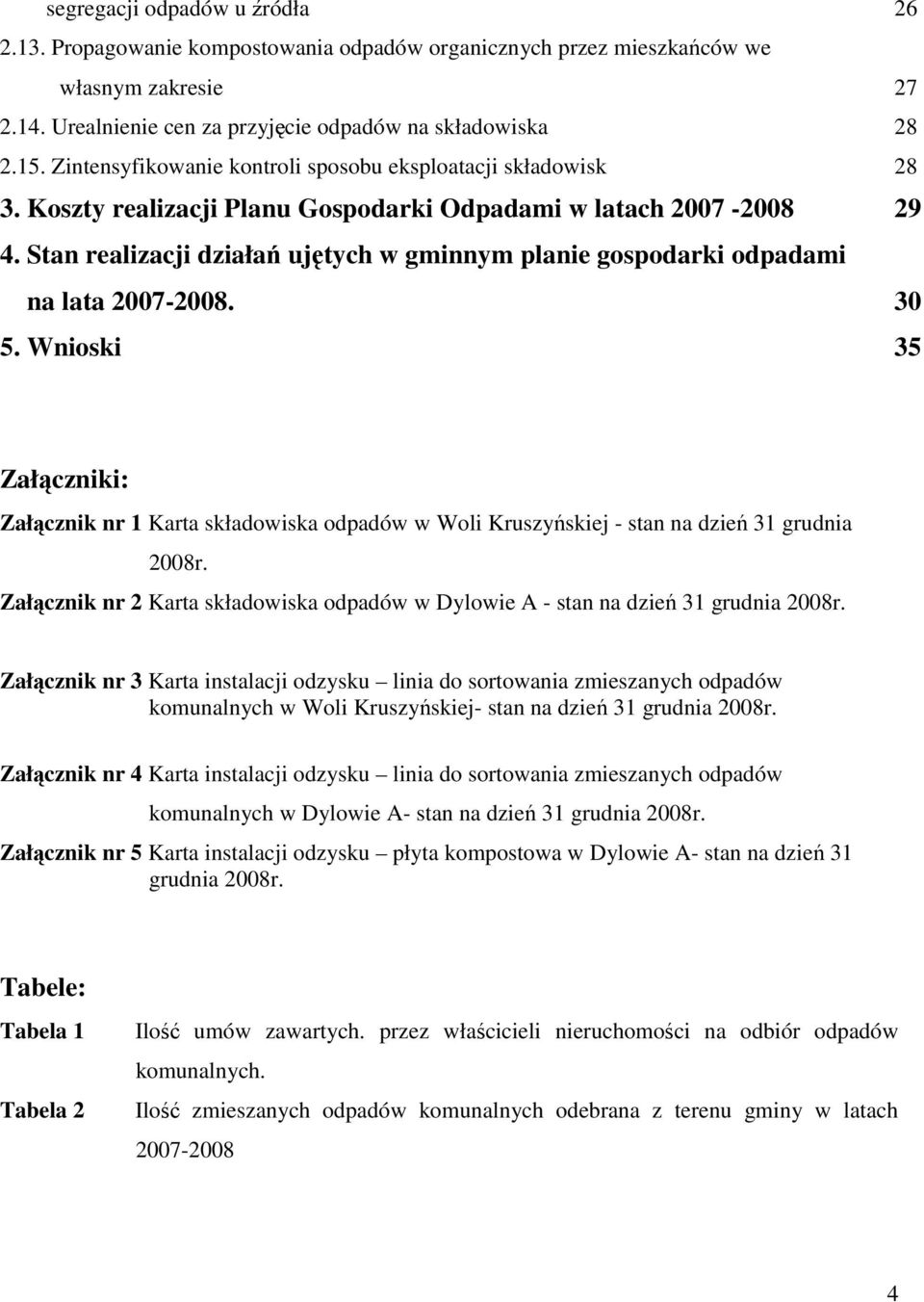 Stan realizacji działań ujętych w gminnym planie gospodarki odpadami na lata 2007-2008. 30 5.