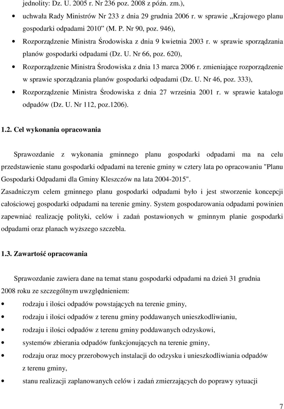 620), Rozporządzenie Ministra Środowiska z dnia 13 marca 2006 r. zmieniające rozporządzenie w sprawie sporządzania planów gospodarki odpadami (Dz. U. Nr 46, poz.