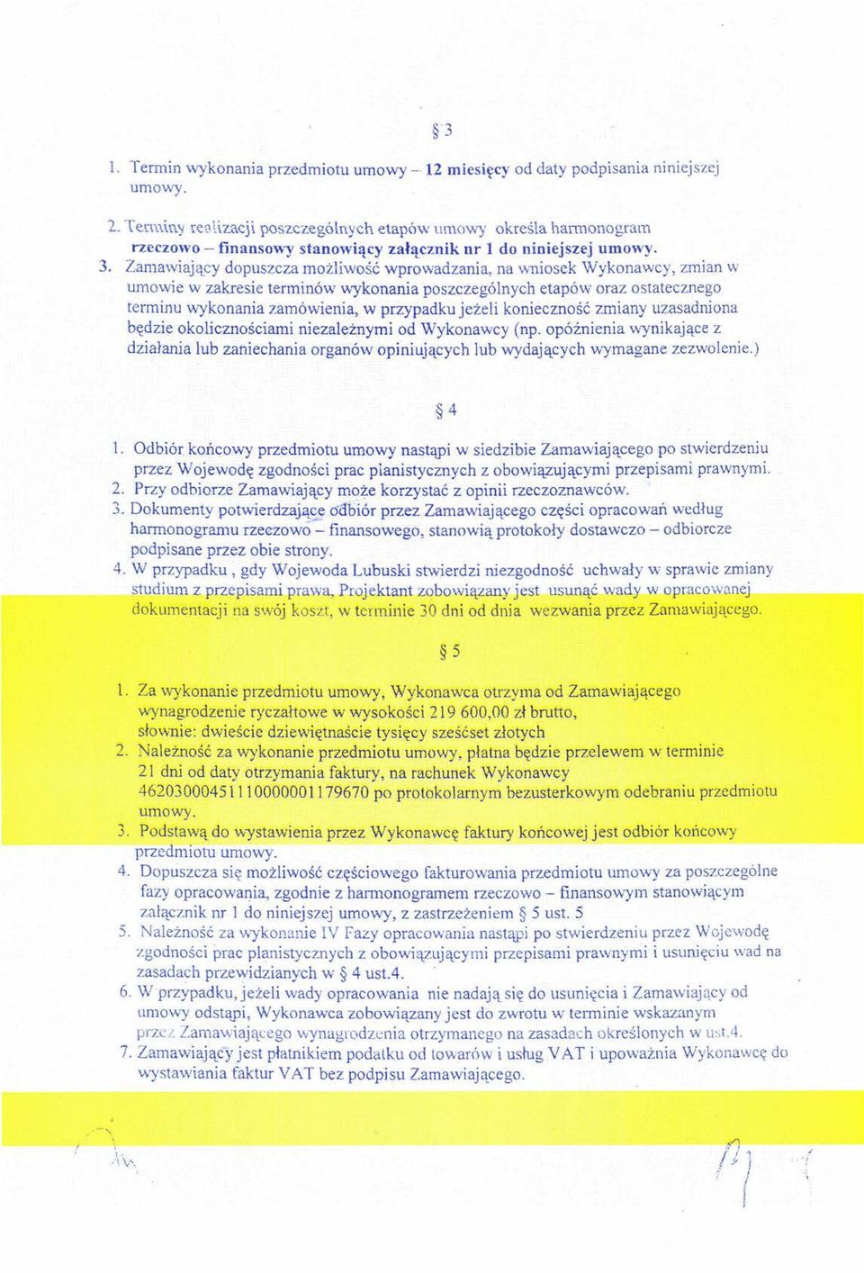 Zamawiający dopuszcza możliwość wprowadzania, na wniosek Wykonawcy, zmian w umowie w zakresie terminów wykonania poszczególnych etapów oraz ostatecznego terminu wykonania zamówienia, w przypadku