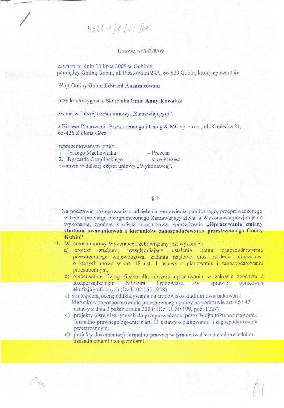 Przestrzennego i Usług & MC sp, z 0,0., ul. Kupiecka 21, 65A26 Zielona Góra reprezentowanym przez: l, Jerzego Machowiaka - Prezesa 2. Ryszarda Czaplinskiego - v-ce Prezesa zwanym w dalszej części.