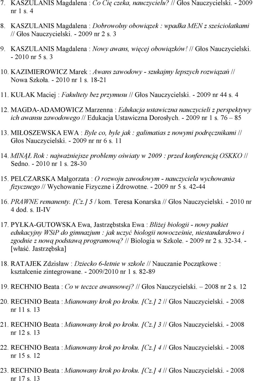 - 2010 nr 1 s. 18-21 11. KUŁAK Maciej : Fakultety bez przymusu // Głos Nauczycielski. - 2009 nr 44 s. 4 12.