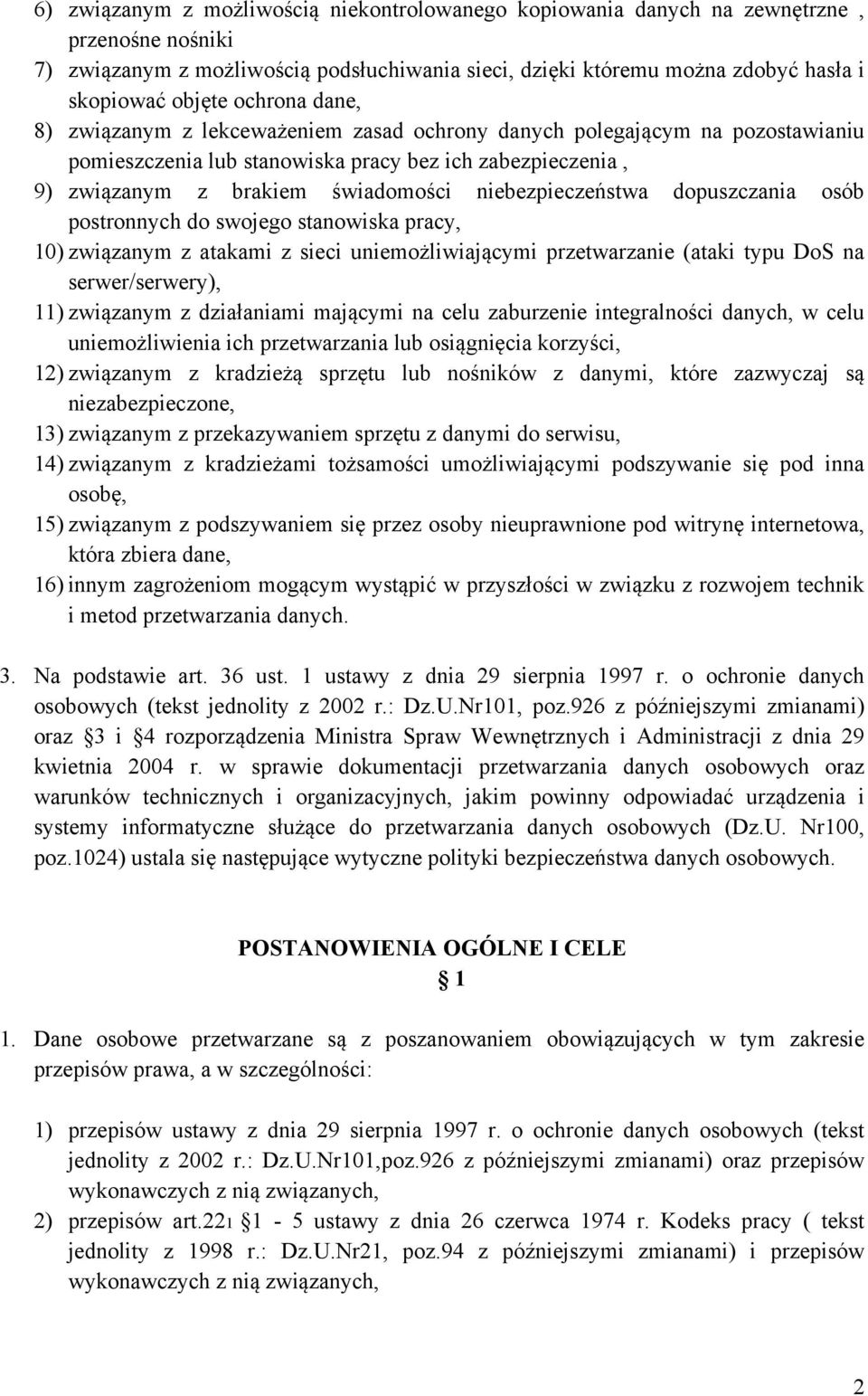 niebezpieczeństwa dopuszczania osób postronnych do swojego stanowiska pracy, 10) związanym z atakami z sieci uniemożliwiającymi przetwarzanie (ataki typu DoS na serwer/serwery), 11) związanym z