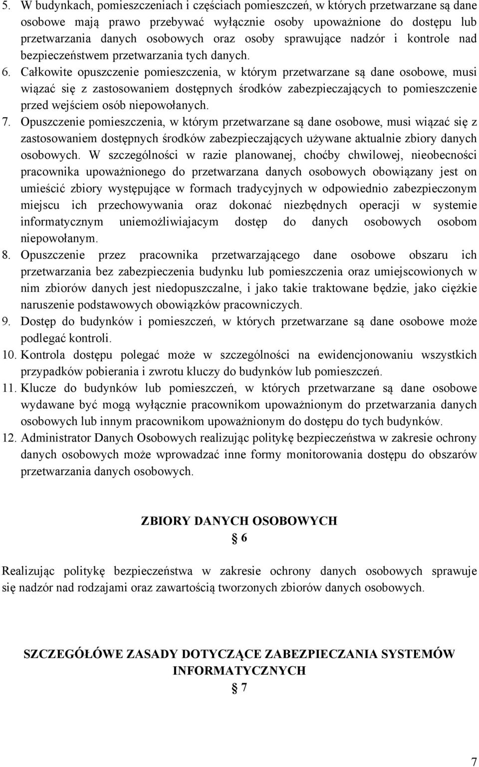 Całkowite opuszczenie pomieszczenia, w którym przetwarzane są dane osobowe, musi wiązać się z zastosowaniem dostępnych środków zabezpieczających to pomieszczenie przed wejściem osób niepowołanych. 7.