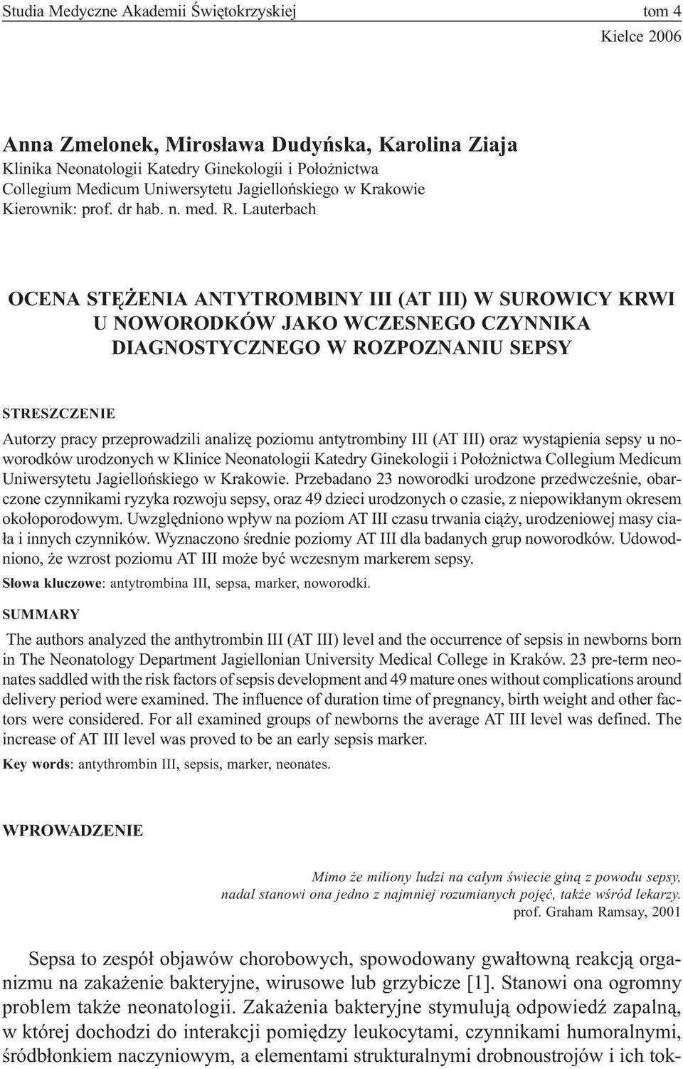 Lauterbach OCENA STÊ ENIA ANTYTROMBINY III (AT III) W SUROWICY KRWI U NOWORODKÓW JAKO WCZESNEGO CZYNNIKA DIAGNOSTYCZNEGO W ROZPOZNANIU SEPSY STRESZCZENIE Autorzy pracy przeprowadzili analizê poziomu