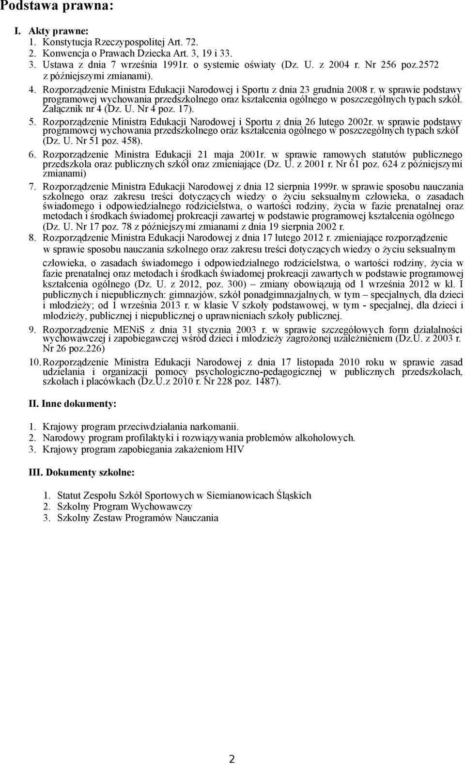 w sprawie podstawy programowej wychowania przedszkolnego oraz kształcenia ogólnego w poszczególnych typach szkół. Załącznik nr 4 (Dz. U. Nr 4 poz. 17). 5.