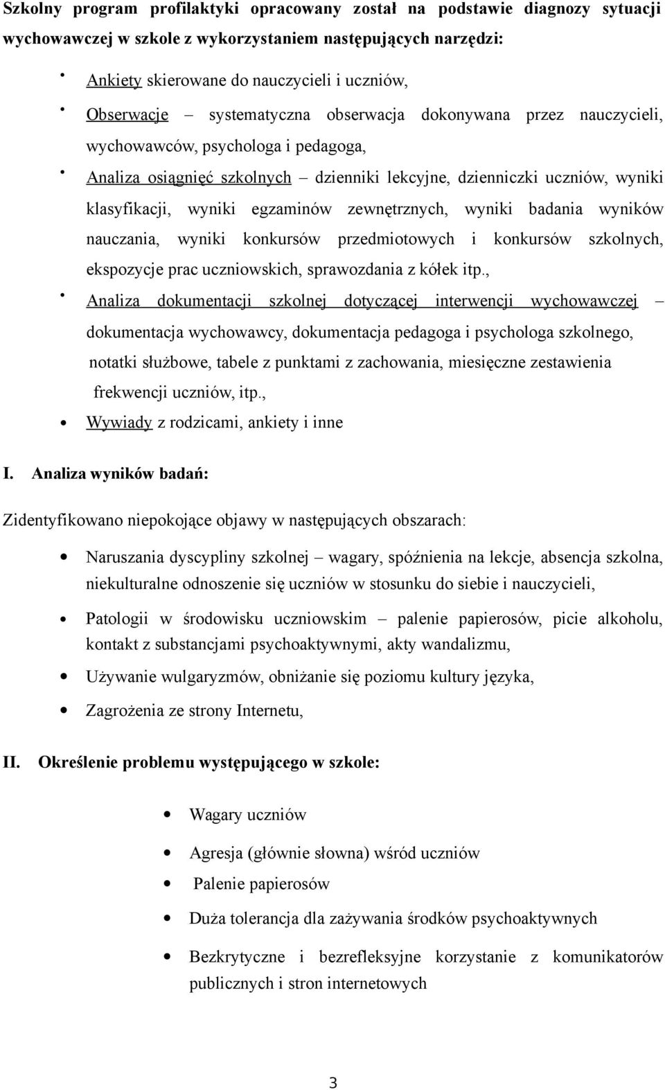 zewnętrznych, wyniki badania wyników nauczania, wyniki konkursów przedmiotowych i konkursów szkolnych, ekspozycje prac uczniowskich, sprawozdania z kółek itp.