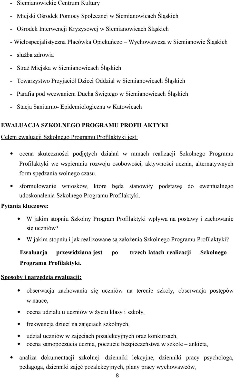 Siemianowicach Śląskich Stacja Sanitarno- Epidemiologiczna w Katowicach EWALUACJA SZKOLNEGO PROGRAMU PROFILAKTYKI Celem ewaluacji Szkolnego Programu Profilaktyki jest: ocena skuteczności podjętych