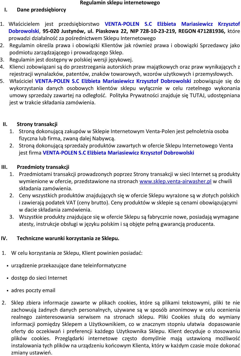 Regulamin określa prawa i obowiązki Klientów jak również prawa i obowiązki Sprzedawcy jako podmiotu zarządzającego i prowadzącego Sklep. 3. Regulamin jest dostępny w polskiej wersji językowej. 4.