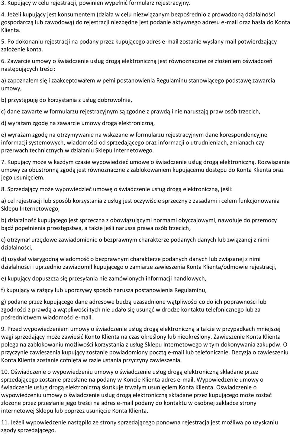 do Konta Klienta. 5. Po dokonaniu rejestracji na podany przez kupującego adres e-mail zostanie wysłany mail potwierdzający założenie konta. 6.