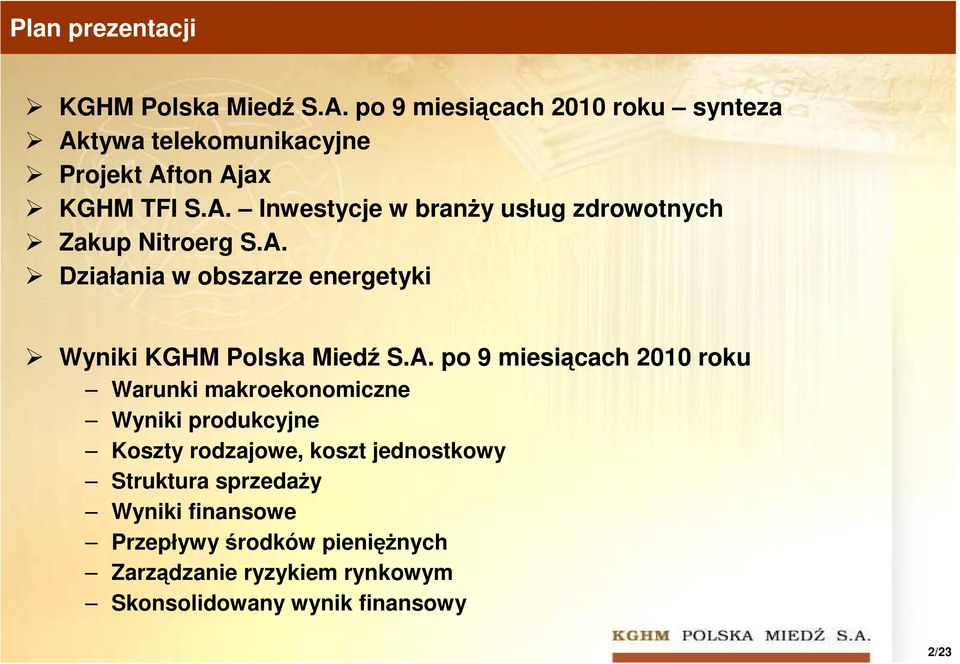 A. Działania w obszarze energetyki Wyniki KGHM Polska Miedź S.A. po 9 miesiącach 2010 roku Warunki makroekonomiczne Wyniki