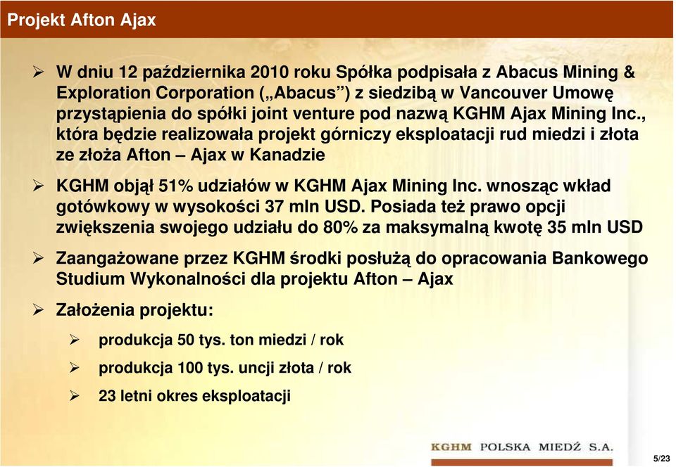, która będzie realizowała projekt górniczy eksploatacji rud miedzi i złota ze złoŝa Afton Ajax w Kanadzie KGHM objął 51% udziałów w KGHM Ajax Mining Inc.