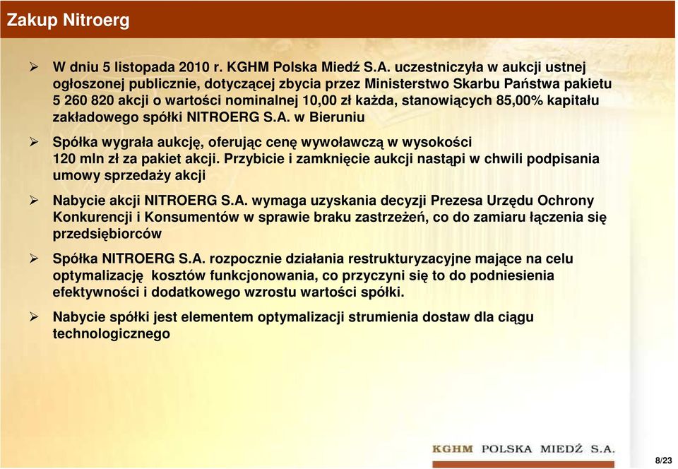 zakładowego spółki NITROERG S.A. w Bieruniu Spółka wygrała aukcję, oferując cenę wywoławczą w wysokości 120 mln zł za pakiet akcji.