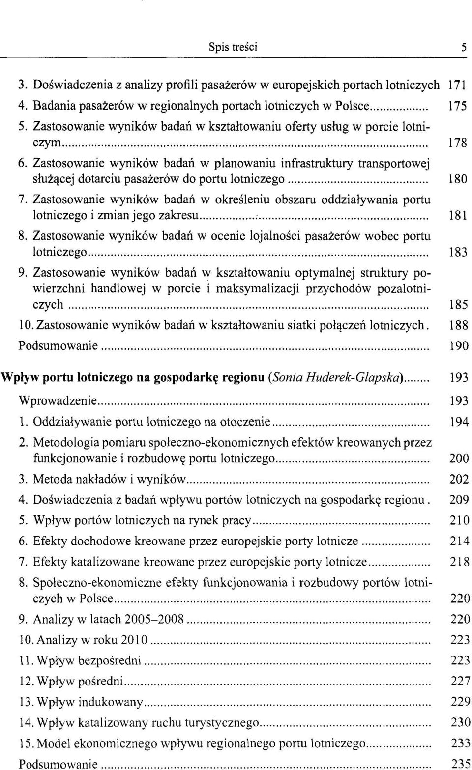Zastosowanie wyników badań w planowaniu infrastruktury transportowej służącej dotarciu pasażerów do portu lotniczego 180 7.