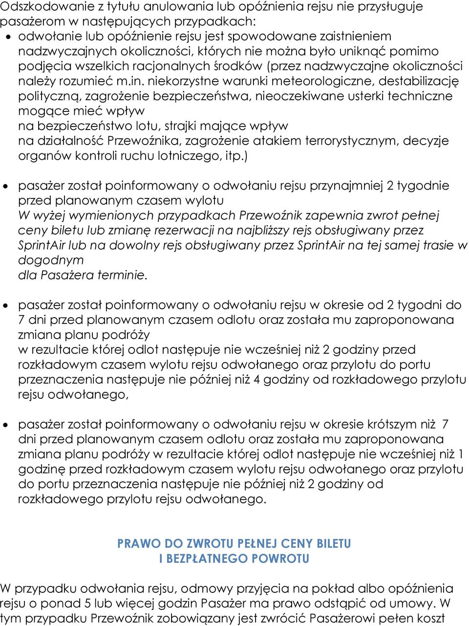 niekorzystne warunki meteorologiczne, destabilizację polityczną, zagrożenie bezpieczeństwa, nieoczekiwane usterki techniczne mogące mieć wpływ na bezpieczeństwo lotu, strajki mające wpływ na