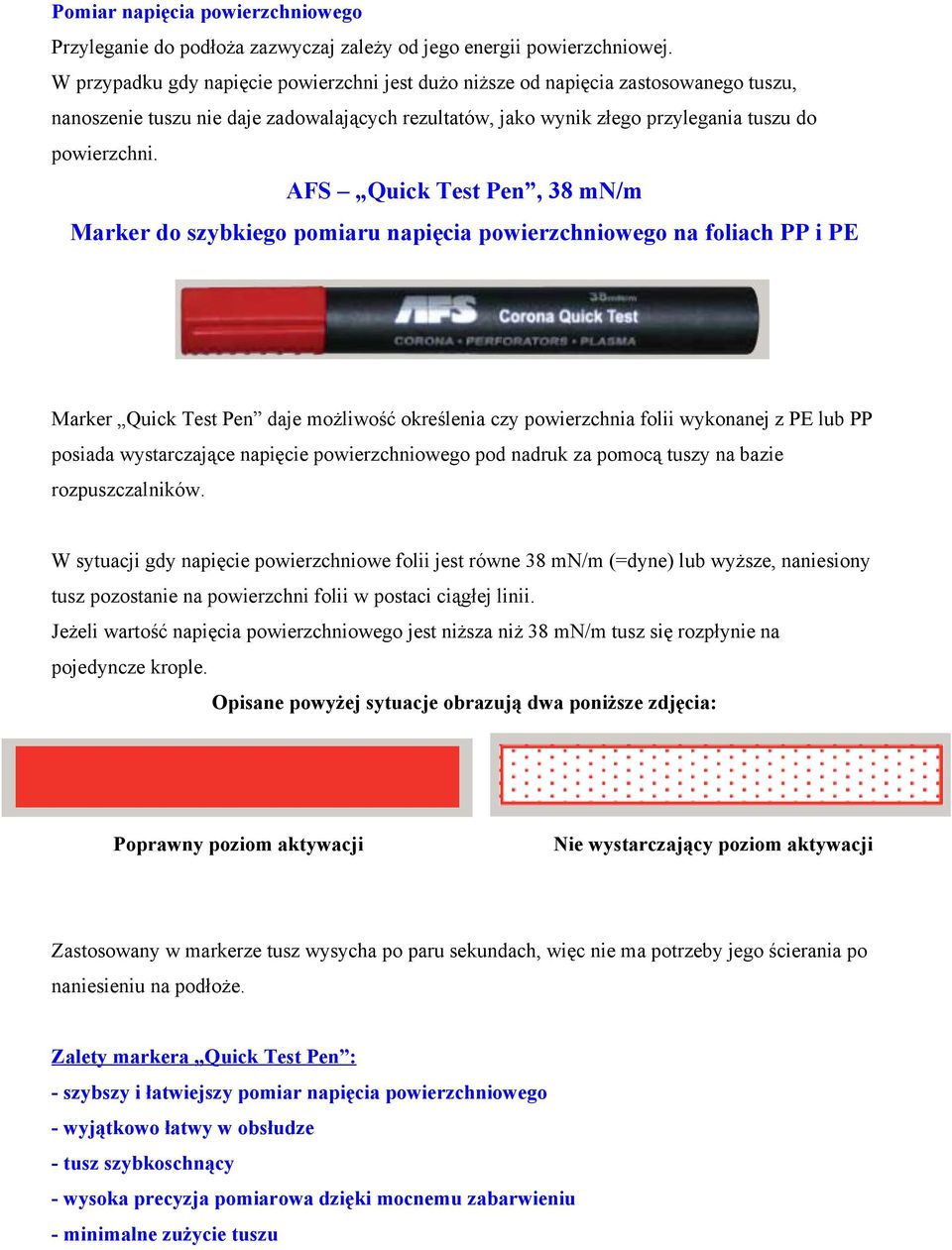 AFS Quick Test Pen, 38 mn/m Marker do szybkiego pomiaru napięcia powierzchniowego na foliach PP i PE Marker Quick Test Pen daje możliwość określenia czy powierzchnia folii wykonanej z PE lub PP