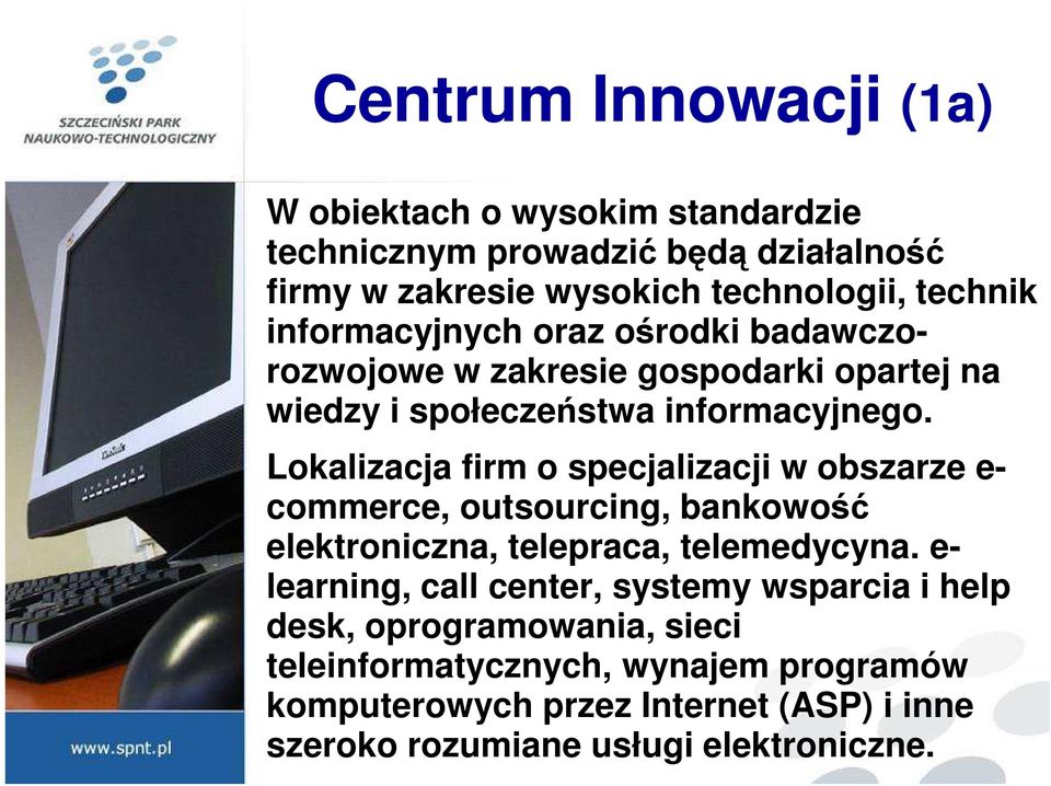 Lokalizacja firm o specjalizacji w obszarze e- commerce, outsourcing, bankowość elektroniczna, telepraca, telemedycyna.