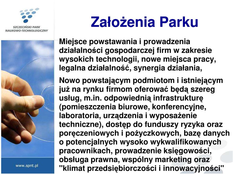 odpowiednią infrastrukturę (pomieszczenia biurowe, konferencyjne, laboratoria, urządzenia i wyposaŝenie techniczne), dostęp do funduszy ryzyka oraz