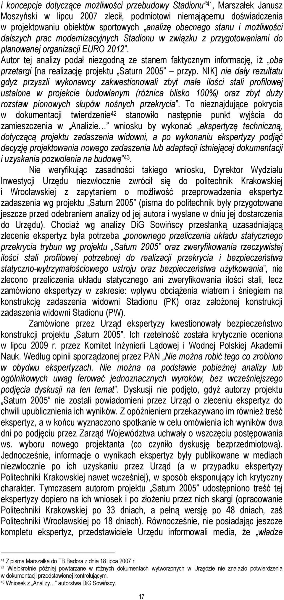 Autor tej analizy podał niezgodną ze stanem faktycznym informację, iż oba przetargi [na realizację projektu Saturn 2005 przyp.