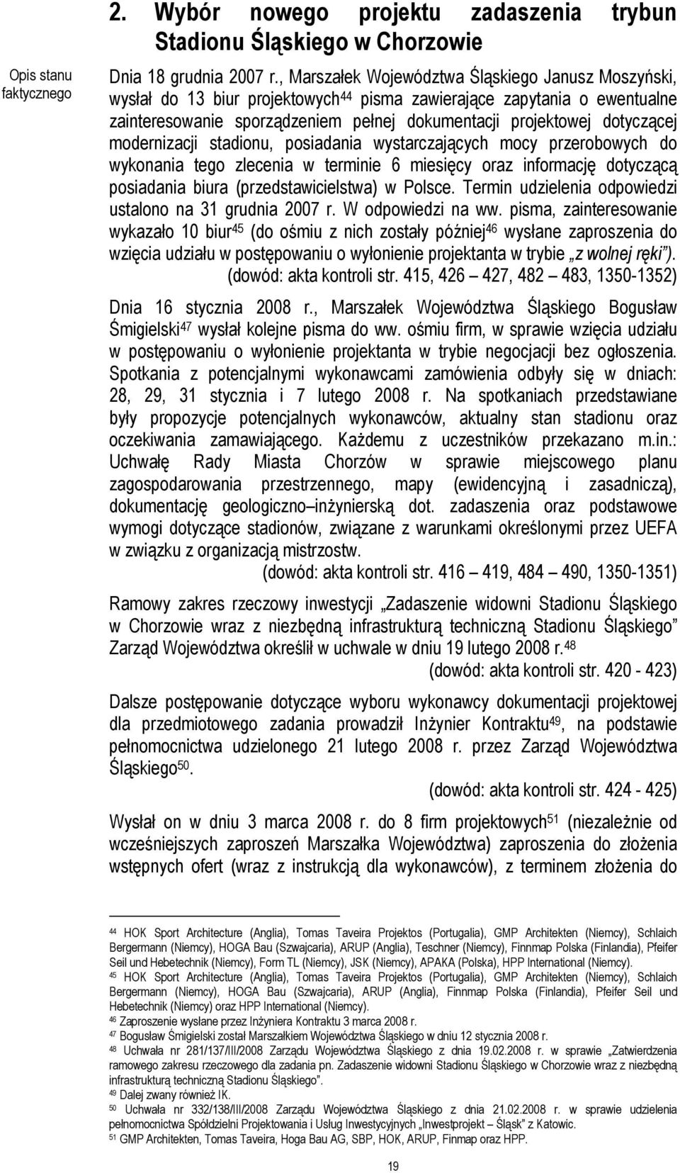 modernizacji stadionu, posiadania wystarczających mocy przerobowych do wykonania tego zlecenia w terminie 6 miesięcy oraz informację dotyczącą posiadania biura (przedstawicielstwa) w Polsce.