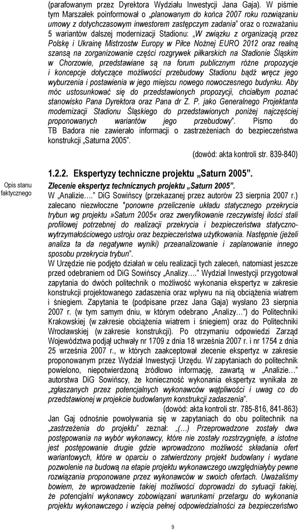 związku z organizacją przez Polskę i Ukrainę Mistrzostw Europy w Piłce Nożnej EURO 2012 oraz realną szansą na zorganizowanie części rozgrywek piłkarskich na Stadionie Śląskim w Chorzowie,