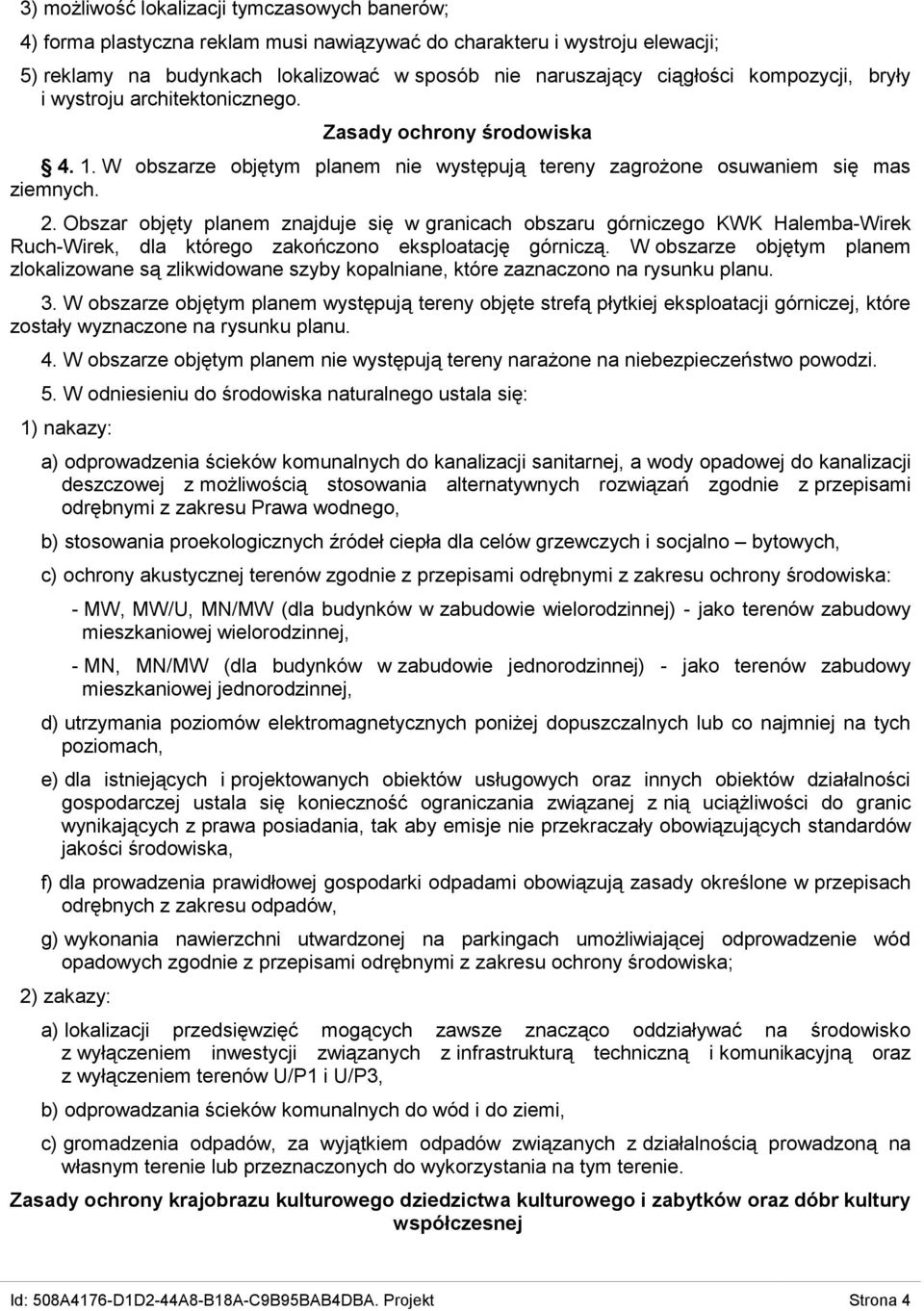 Obszar objęty planem znajduje się w granicach obszaru górniczego KWK Halemba-Wirek Ruch-Wirek, dla którego zakończono eksploatację górniczą.