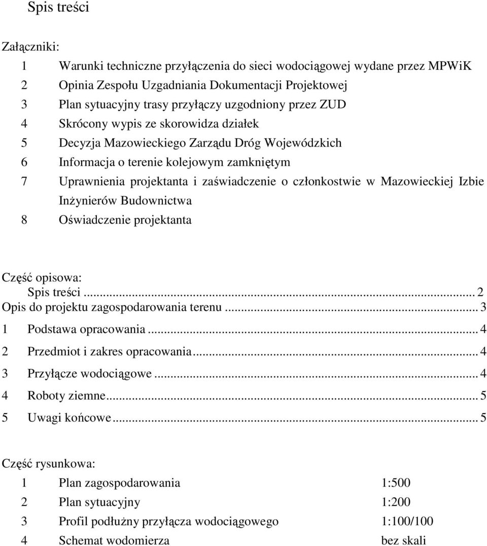 w Mazowieckiej Izbie Inżynierów Budownictwa 8 Oświadczenie projektanta Część opisowa: Spis treści... 2 Opis do projektu zagospodarowania terenu... 3 1 Podstawa opracowania.