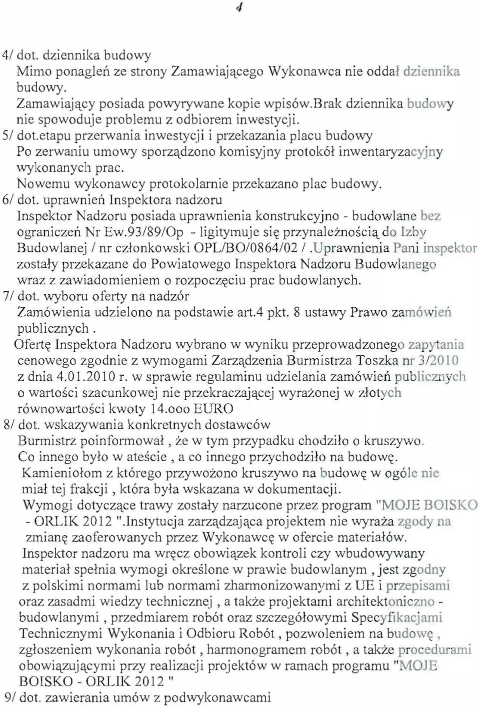 etapu przerwania inwestycji i przekazania placu budowy Po zerwaniu umowy sporz~dzono komisyjny protokol inwentaryzacyjny wykonanych prac. Nowemu wykonawcy protokolarnie przekazano plac budowy. 61 dot.