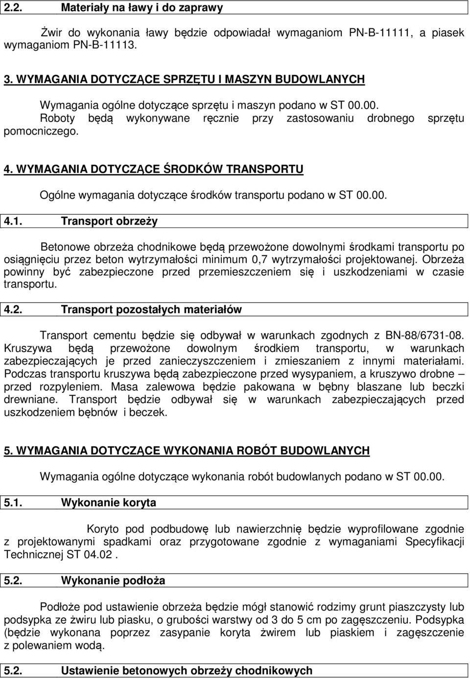 WYMAGANIA DOTYCZĄCE ŚRODKÓW TRANSPORTU Ogólne wymagania dotyczące środków transportu podano w ST 00.00. 4.1.