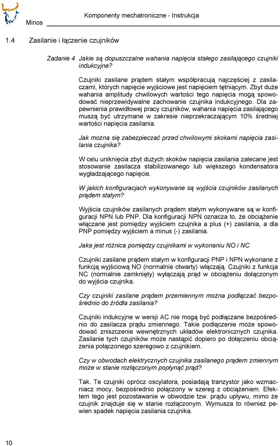 Zbyt duże wahania amplitudy chwilowych wartości tego napięcia mogą spowodować nieprzewidywalne zachowanie czujnika indukcyjnego.