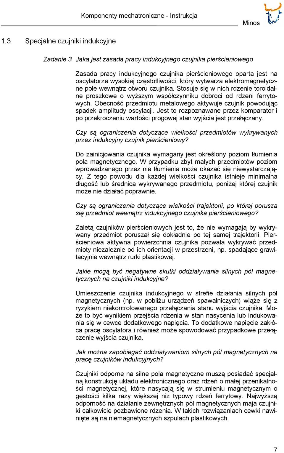częstotliwości, który wytwarza elektromagnetyczne pole wewnątrz otworu czujnika. Stosuje się w nich rdzenie toroidalne proszkowe o wyższym współczynniku dobroci od rdzeni ferrytowych.