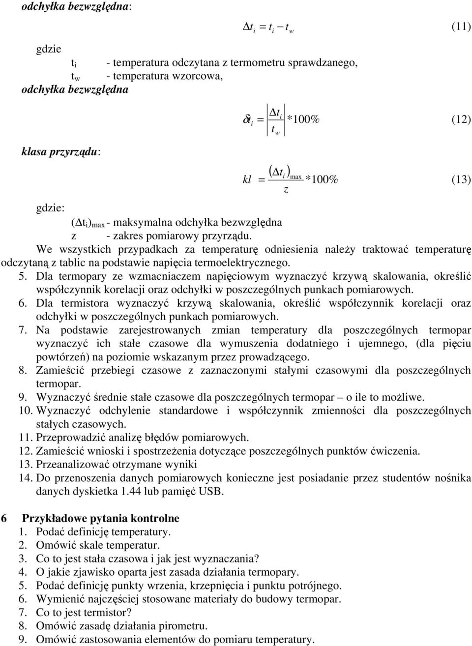 We wszystkich przypadkach za temperaturę odniesienia należy traktować temperaturę odczytaną z tablic na podstawie napięcia termoelektrycznego. 5.