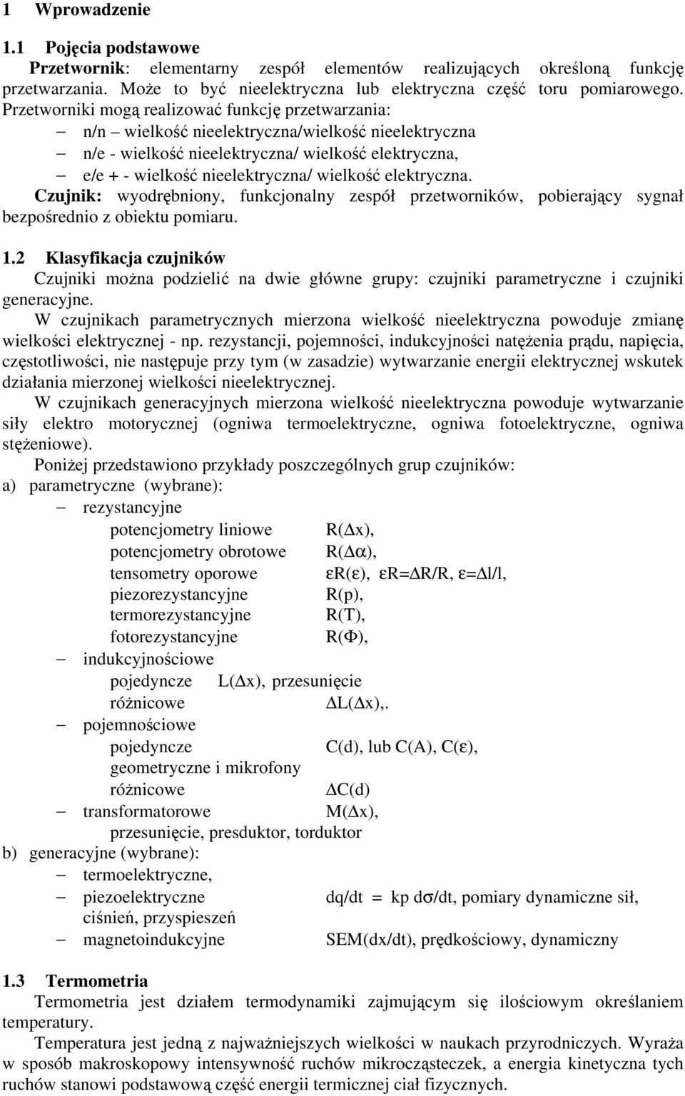 elektryczna. Czujnik: wyodrębniony, funkcjonalny zespół przetworników, pobierający sygnał bezpośrednio z obiektu pomiaru. 1.