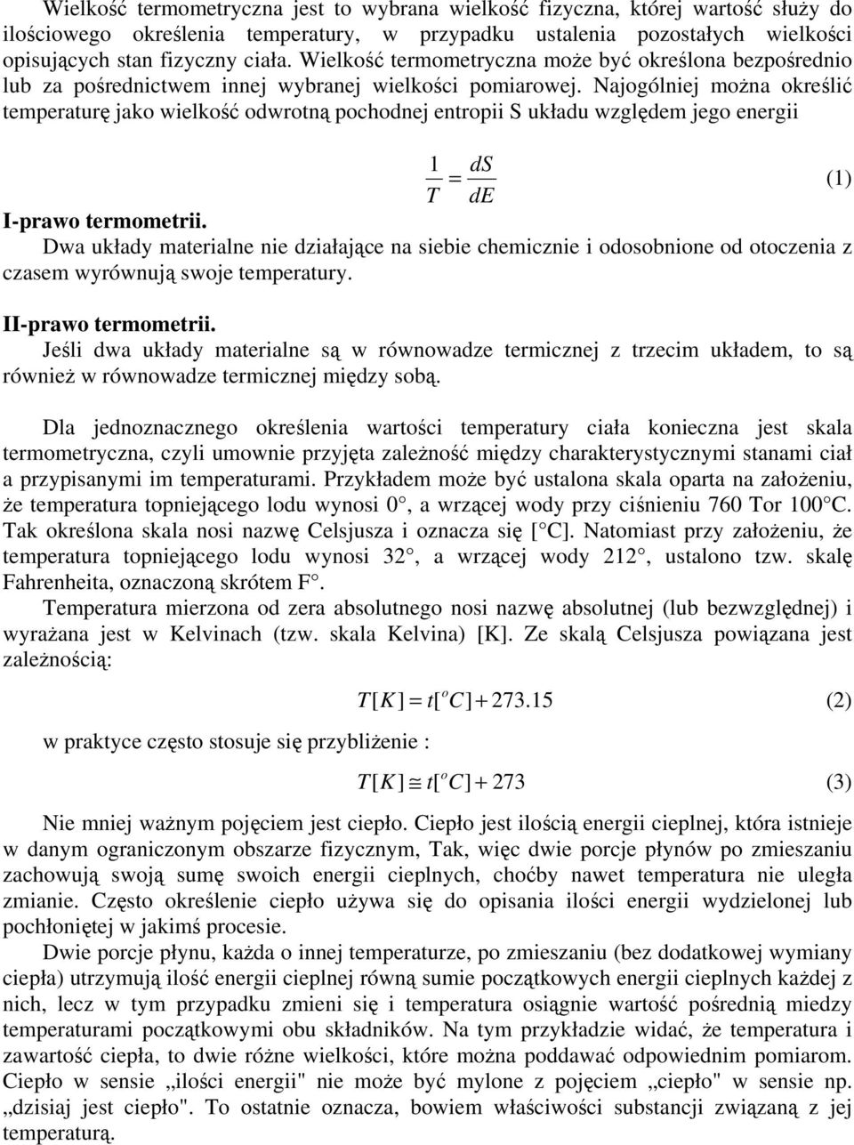 Najogólniej można określić temperaturę jako wielkość odwrotną pochodnej entropii S układu względem jego energii 1 T = I-prawo termometrii.