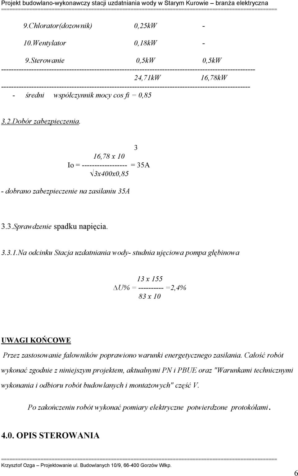 --------------------------------------------------------------------------------------------------- - średni współczynnik mocy cos fi = 0,85 3.2.Dobór zabezpieczenia.