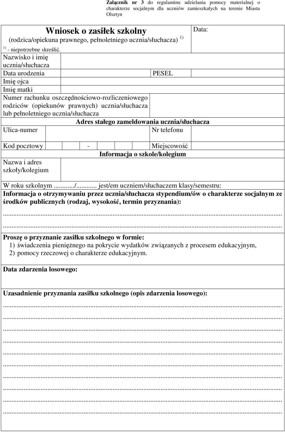 Data: Nazwisko i imię ucznia/słuchacza Data urodzenia PESEL Imię ojca Imię matki Numer rachunku oszczędnościowo-rozliczeniowego rodziców (opiekunów prawnych) ucznia/słuchacza lub pełnoletniego