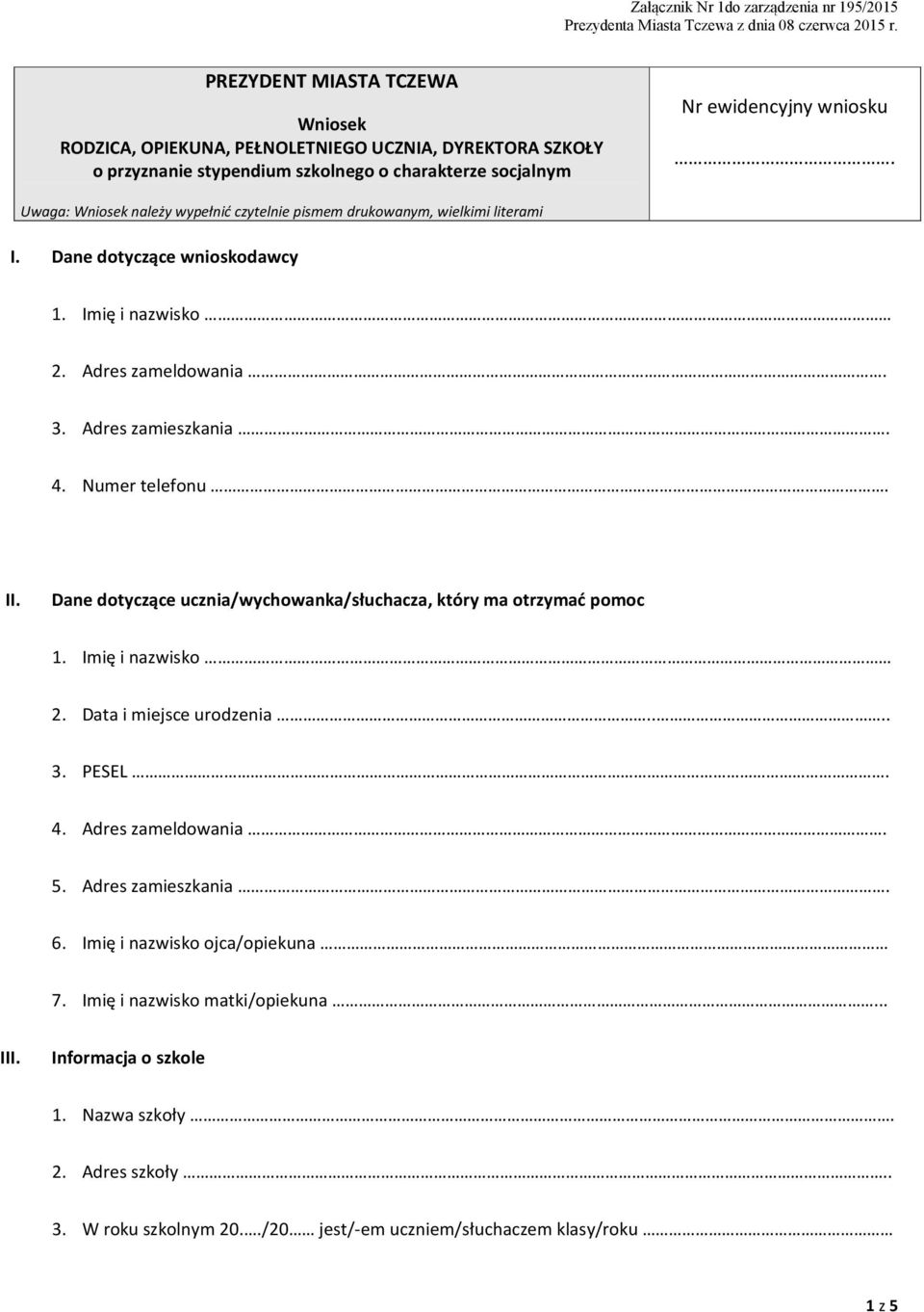 Numer telefonu. II. Dane dotyczące ucznia/wychowanka/słuchacza, który ma otrzymać pomoc 1. Imię i nazwisko 2. Data i miejsce urodzenia.... 3. PESEL. 4. Adres zameldowania. 5.