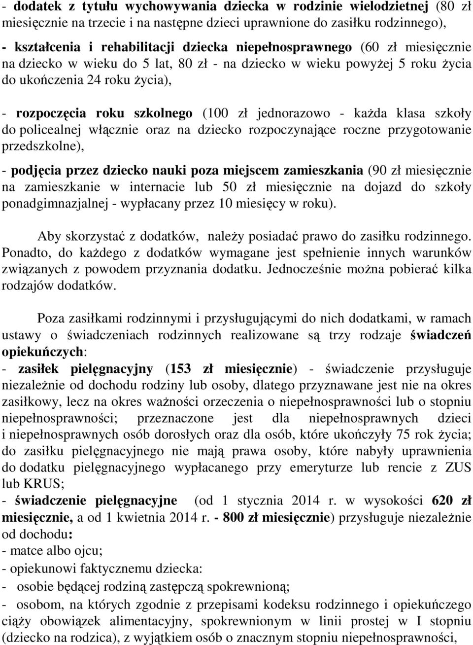 kaŝda klasa szkoły do policealnej włącznie oraz na dziecko rozpoczynające roczne przygotowanie przedszkolne), - podjęcia przez dziecko nauki poza miejscem zamieszkania (90 zł miesięcznie na