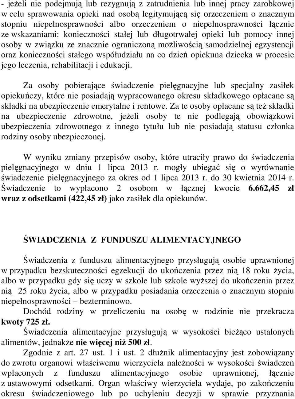 konieczności stałego współudziału na co dzień opiekuna dziecka w procesie jego leczenia, rehabilitacji i edukacji.