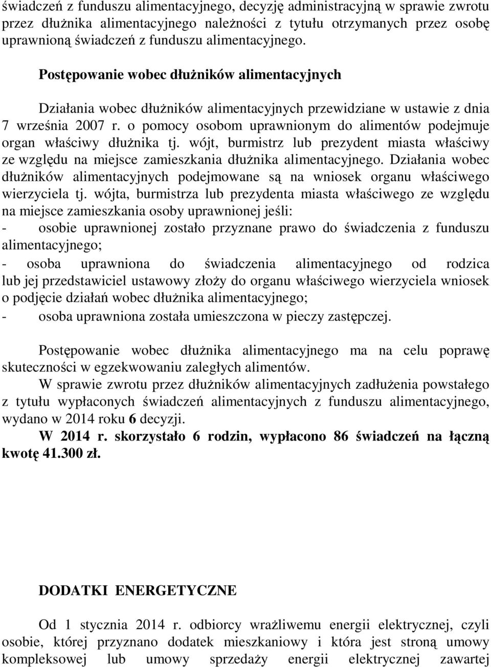 o pomocy osobom uprawnionym do alimentów podejmuje organ właściwy dłuŝnika tj. wójt, burmistrz lub prezydent miasta właściwy ze względu na miejsce zamieszkania dłuŝnika alimentacyjnego.