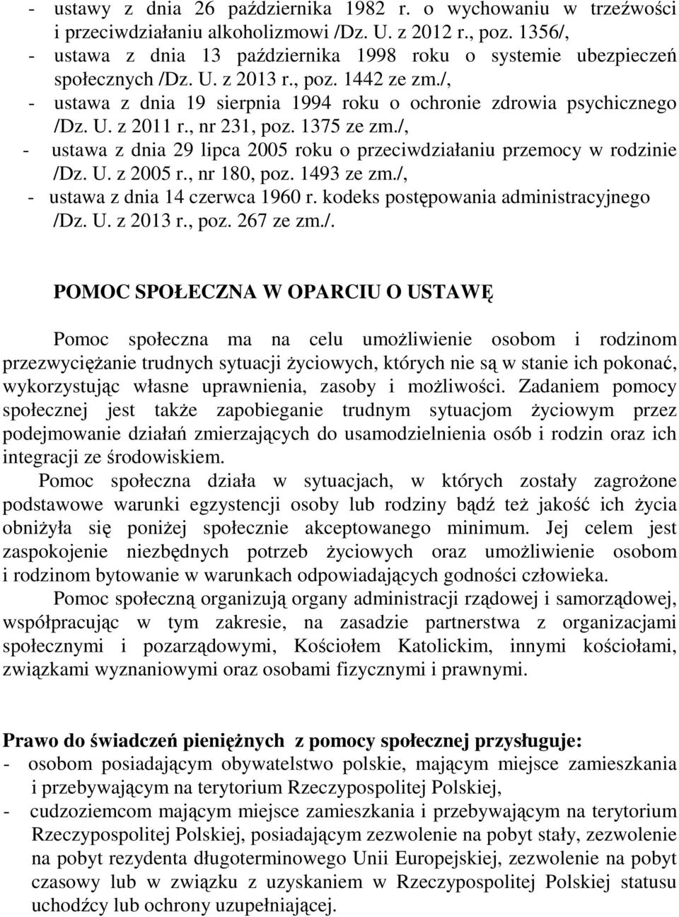 , nr 231, poz. 1375 ze zm./, - ustawa z dnia 29 lipca 2005 roku o przeciwdziałaniu przemocy w rodzinie /Dz. U. z 2005 r., nr 180, poz. 1493 ze zm./, - ustawa z dnia 14 czerwca 1960 r.