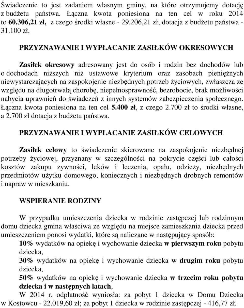 PRZYZNAWANIE I WYPŁACANIE ZASIŁKÓW OKRESOWYCH Zasiłek okresowy adresowany jest do osób i rodzin bez dochodów lub o dochodach niŝszych niŝ ustawowe kryterium oraz zasobach pienięŝnych