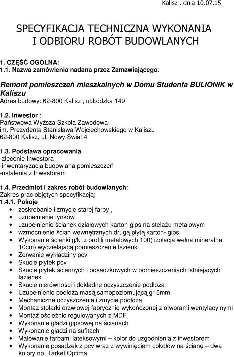 Podstawa opracowania -zlecenie Inwestora -inwentaryzacja budowlana pomieszczeń -ustalenia z Inwestorem 1.