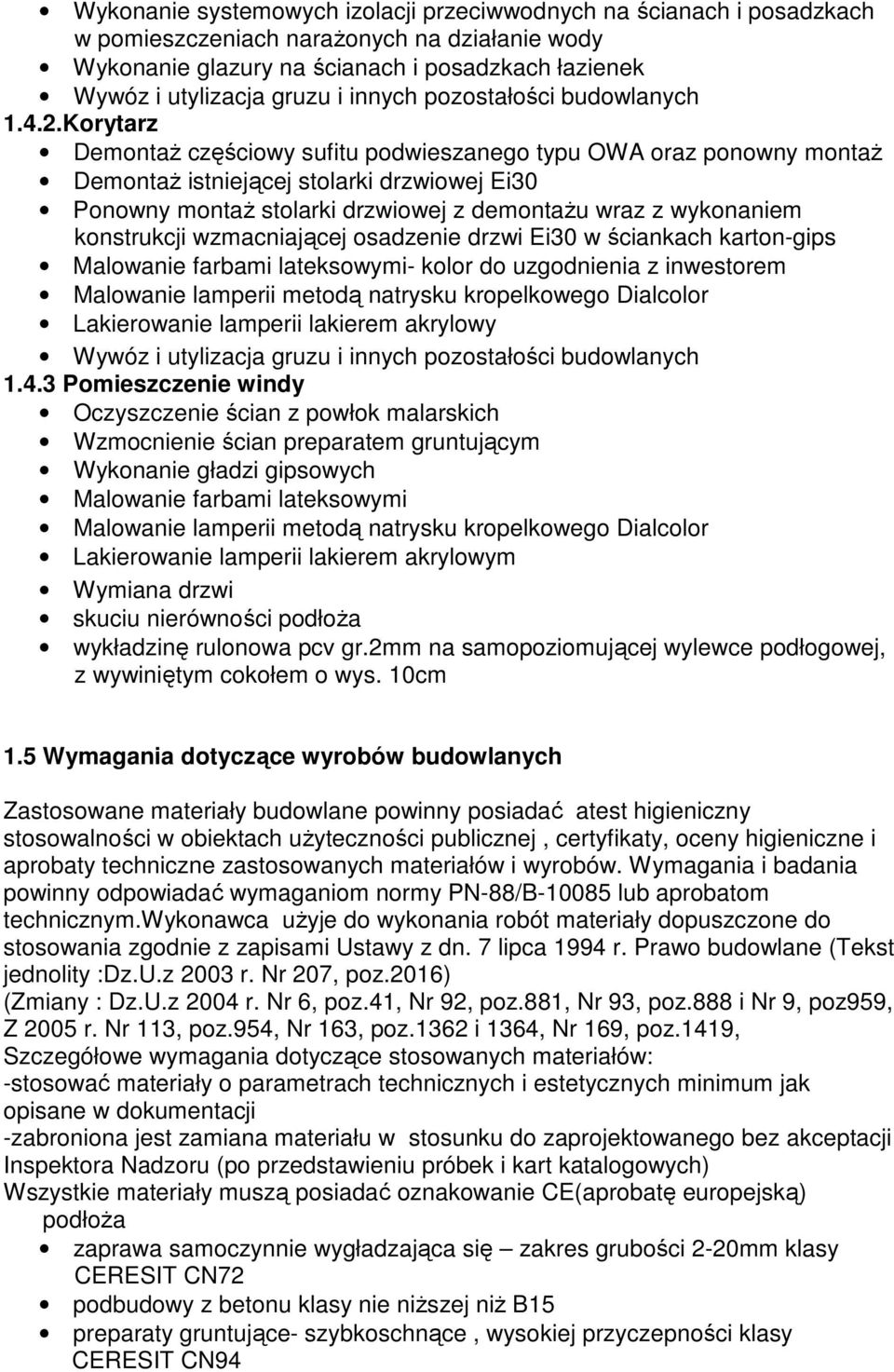 Korytarz Demontaż częściowy sufitu podwieszanego typu OWA oraz ponowny montaż Demontaż istniejącej stolarki drzwiowej Ei30 Ponowny montaż stolarki drzwiowej z demontażu wraz z wykonaniem konstrukcji