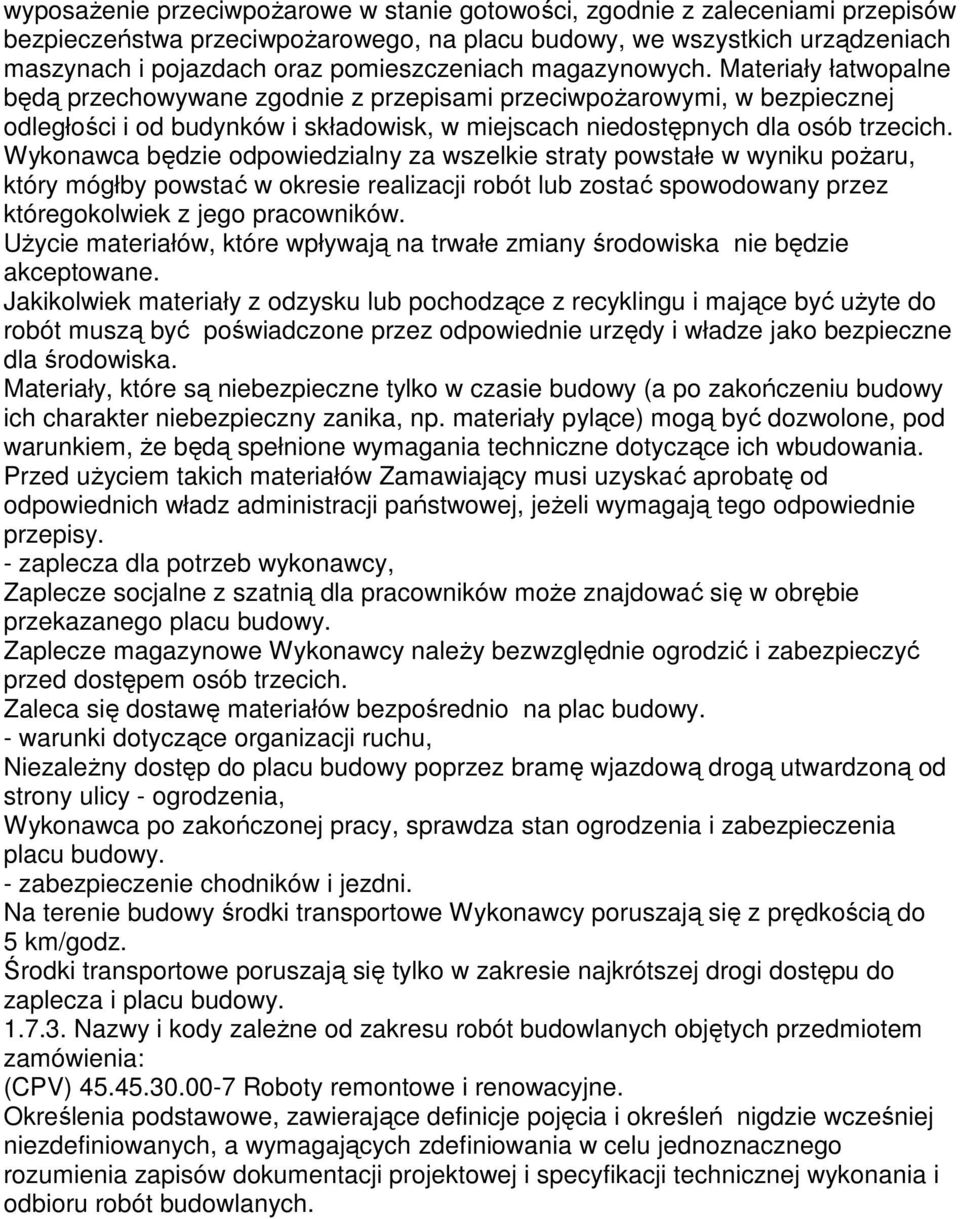 Materiały łatwopalne będą przechowywane zgodnie z przepisami przeciwpożarowymi, w bezpiecznej odległości i od budynków i składowisk, w miejscach niedostępnych dla osób trzecich.