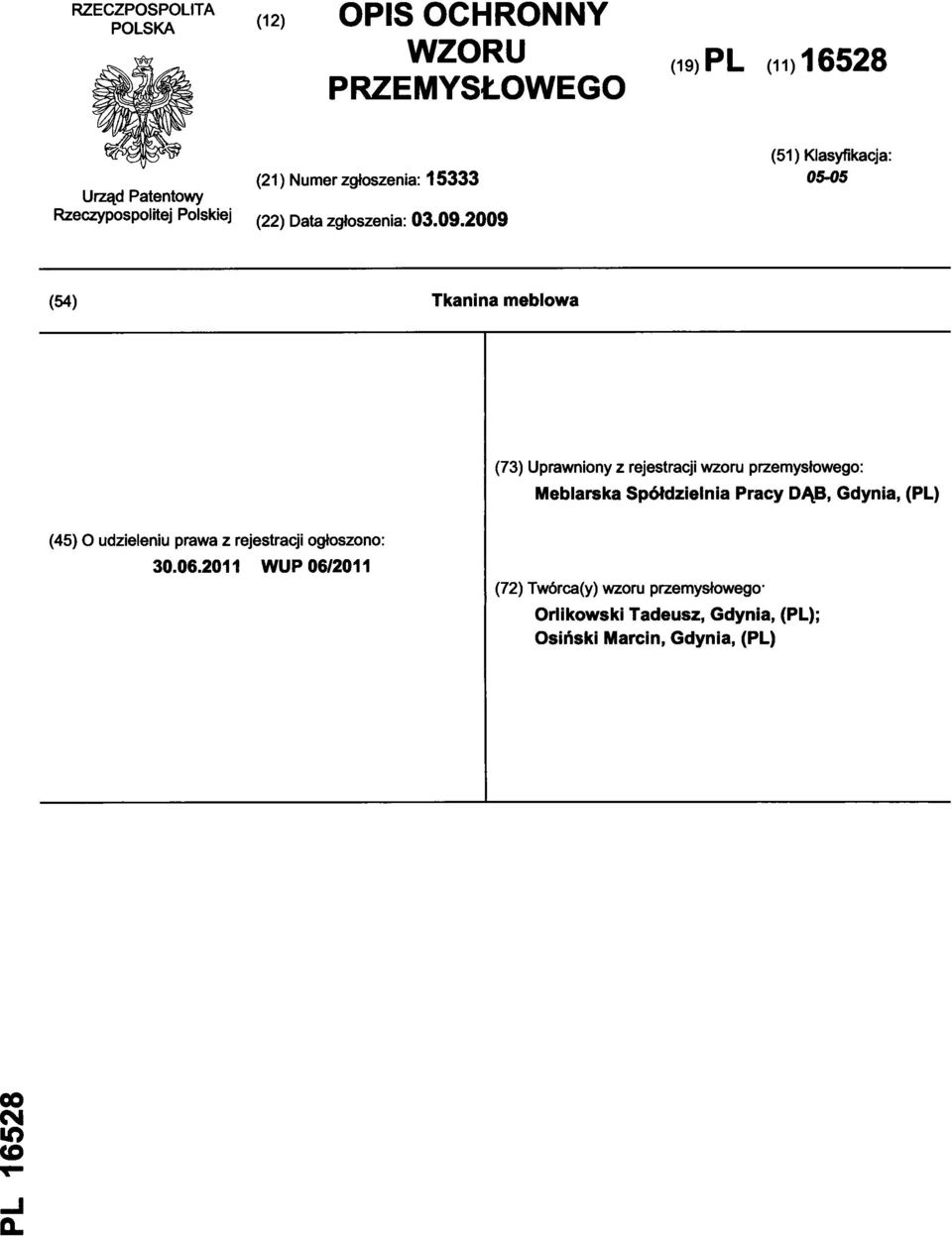 2009 (51) Klasyfikacja: 05-05 (54) Tkanina meblowa (73) Uprawniony z rejestracji wzoru przemysłowego: Meblarska Spółdzielnia