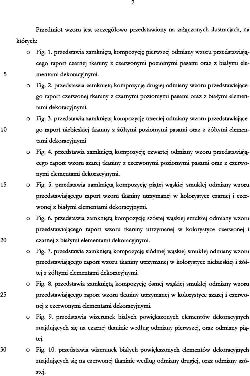 przedstawia zamkniętą kompozycję drugiej odmiany wzoru przedstawiającego raport czerwonej tkaniny z czarnymi poziomymi pasami oraz z białymi elementami dekoracyjnymi. o Fig. 3.