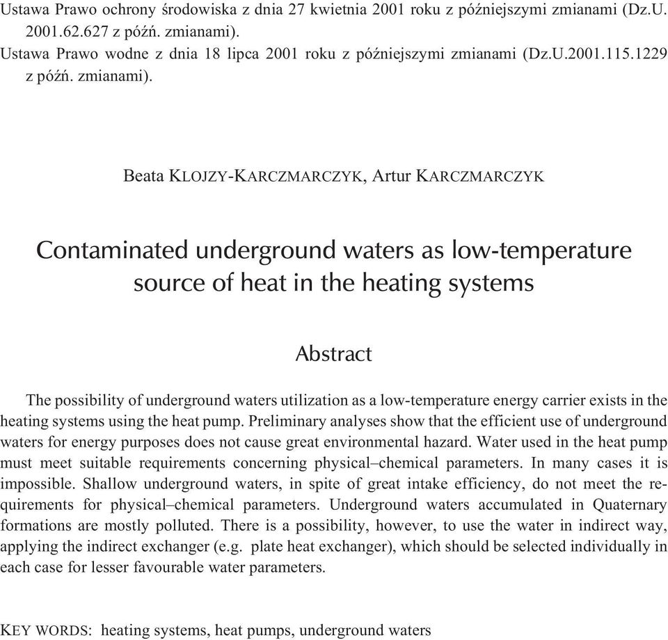 Beata KLOJZY-KARCZMARCZYK, Artur KARCZMARCZYK Contaminated underground waters as low-temperature source of heat in the heating systems Abstract The possibility of underground waters utilization as a